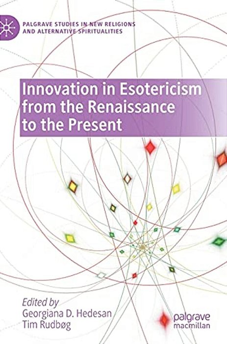 Innovation In Esotericism From The Renaissance To The Present-..