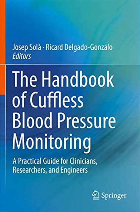 The Handbook Of Cuffless Blood Pressure Monitoring: A Practical Guide For Clinicians, Researchers, And Engineers-..