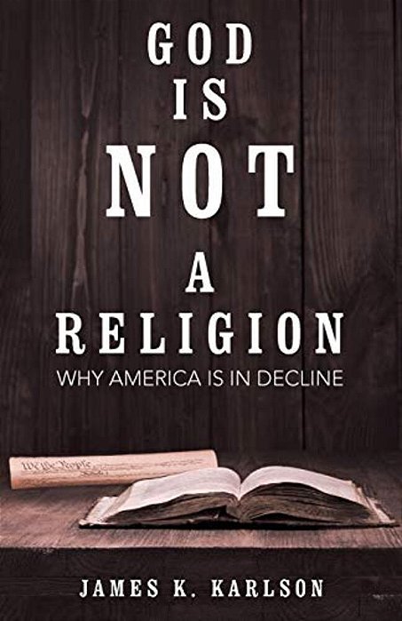 God Is Not A Religion: Why America Is In Decline-..