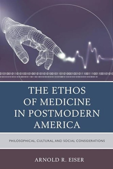 Ethos Of Medicine In Postmodern America: Philosophical, Cultural, And Social Considerations-..