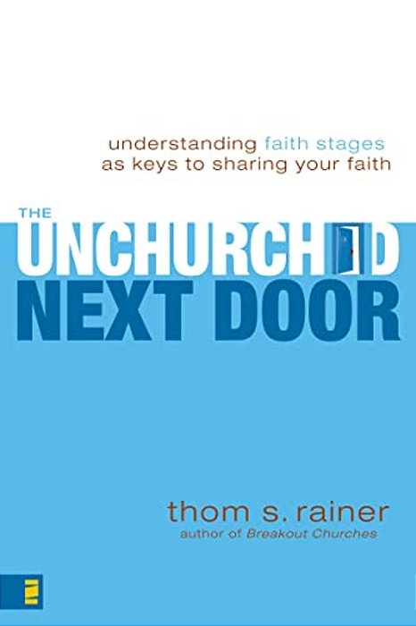 The Unchurched Next Door: Understanding Faith Stages As Keys To Sharing Your Faith-..