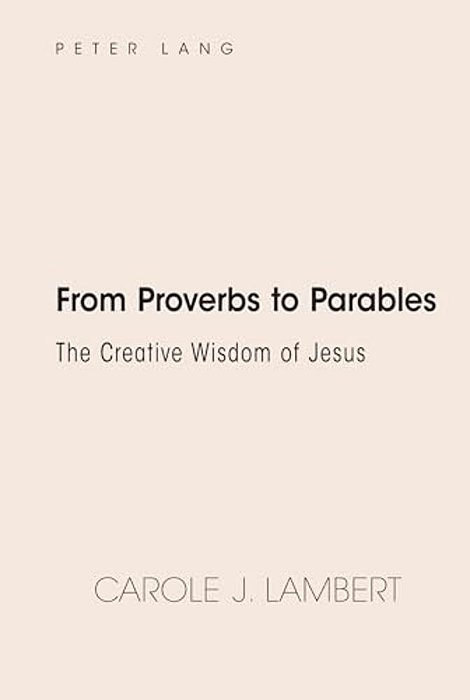 From Proverbs To Parables: The Creative Wisdom Of Jesus-..