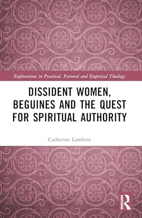 Dissident Women, Beguines, And The Quest For Spiritual Authority-..