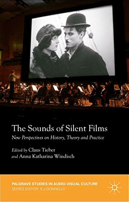 The Sounds Of Silent Films: New Perspectives On History, Theory And Practice-..