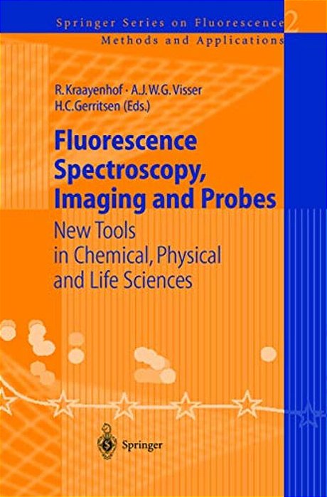 Fluorescence Spectroscopy, Imaging And Probes: New Tools In Chemical, Physical And Life Sciences-..
