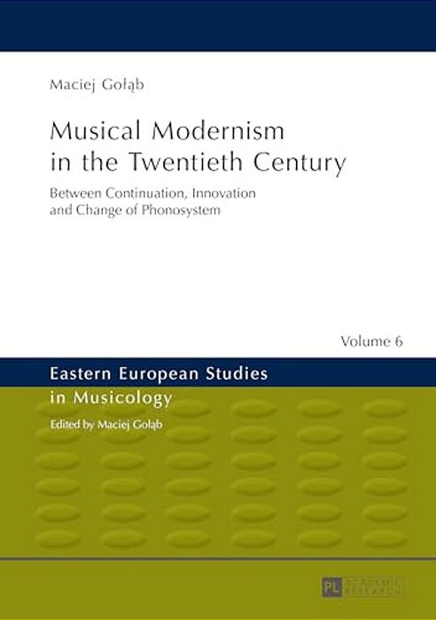Musical Modernism In The Twentieth Century: Translated By Wojciech Bonkowski-..
