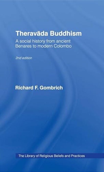 Theravada Buddhism: A Social History From Ancient Benares To Modern Colombo-..