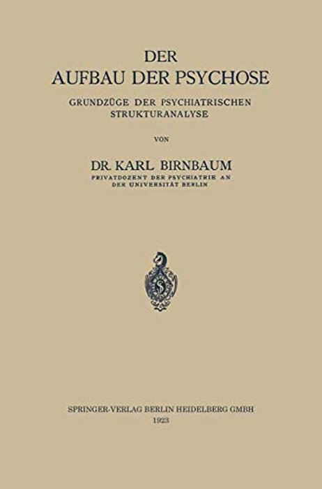 Der Aufbau Der Psychose: Grundzüge Der Psychiatrischen Strukturanalyse-..