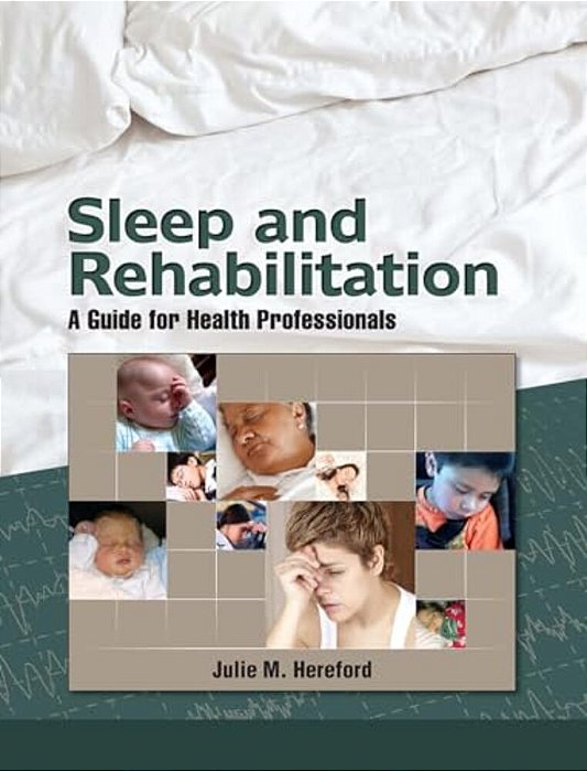 Sleep And Rehabilitation: A Guide For Health Professionals-..