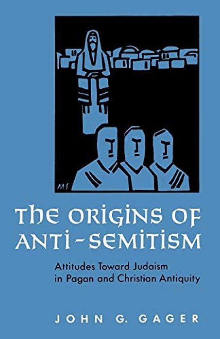 The Origins Of Anti-Semitism: Attitudes Toward Judaism In Pagan And Christian Antiquity-..