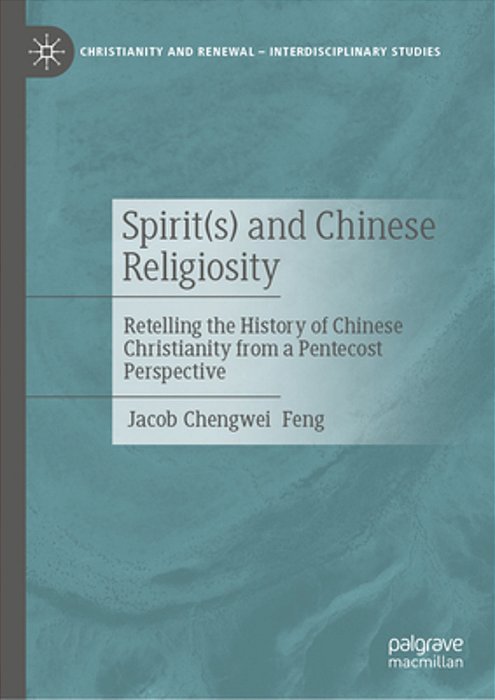 Spirit(s) And Chinese Religiosity: Retelling The History Of Chinese Christianity From A Pentecost Perspective-..