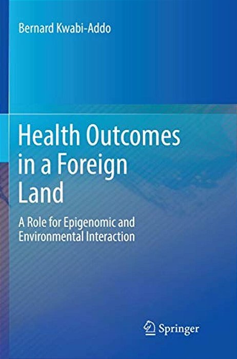 Health Outcomes In A Foreign Land: A Role For Epigenomic And Environmental Interaction-..