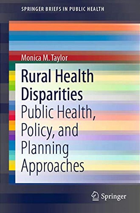 Rural Health Disparities: Public Health, Policy, And Planning Approaches-..