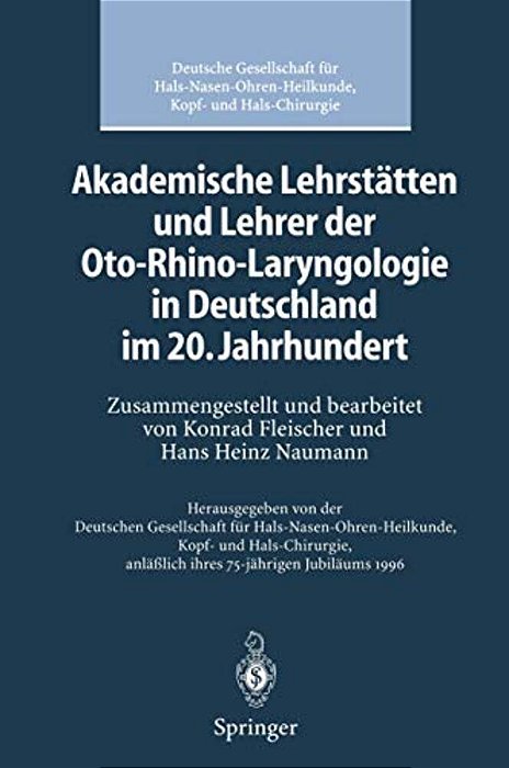 Akademische Lehrstätten Und Lehrer Der Oto-Rhino-laryngologie In Deutschland Im 20. Jahrhundert-..