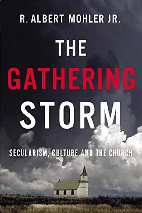 The Gathering Storm: Secularism, Culture, And The Church-..