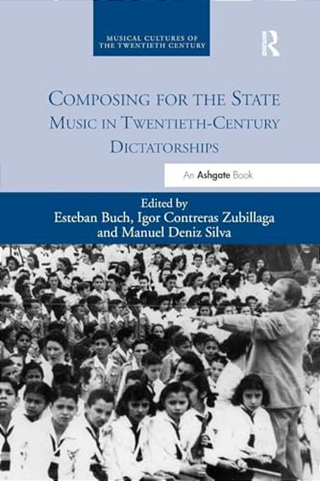 Composing For The State: Music In Twentieth-Century Dictatorships-..