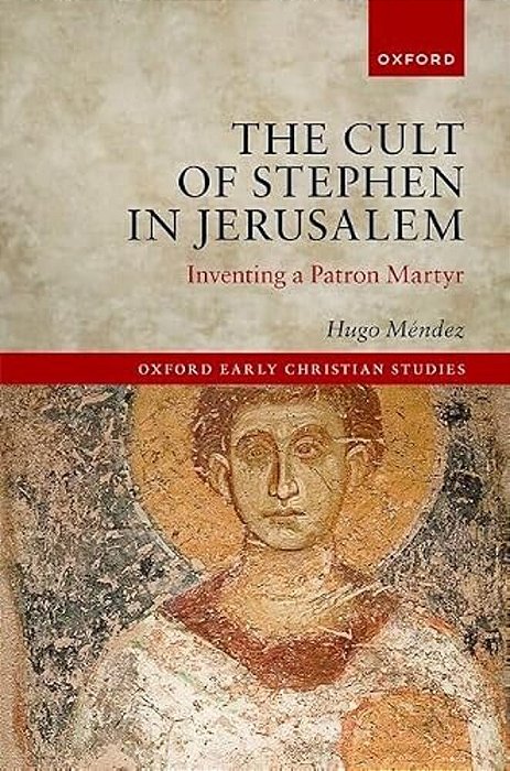 The Cult Of Stephen In Jerusalem: Inventing A Patron Martyr-..