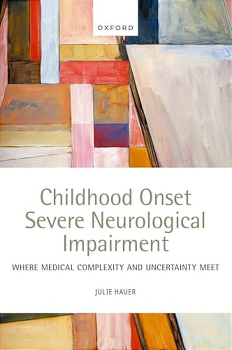 Childhood Onset Severe Neurological Impairment: Where Medical Complexity And Uncertainty Meet-..