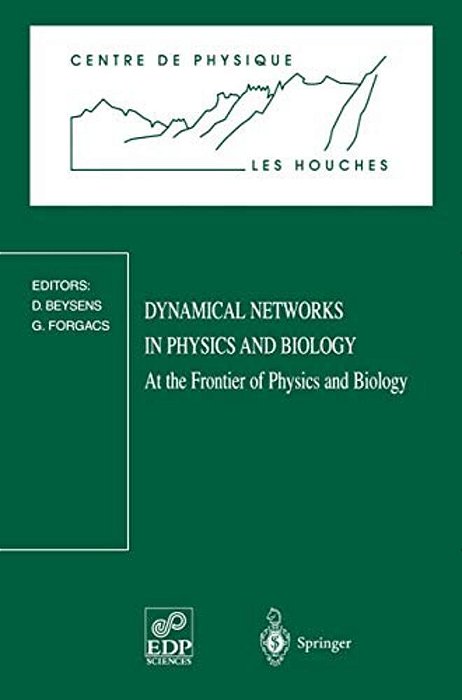 Dynamical Networks In Physics And Biology: At The Frontier Of Physics And Biology Les Houches Workshop, March 17-21, 1997-..