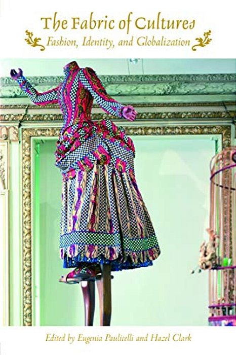 The Fabric Of Cultures: Fashion, Identity, And Globalization-..