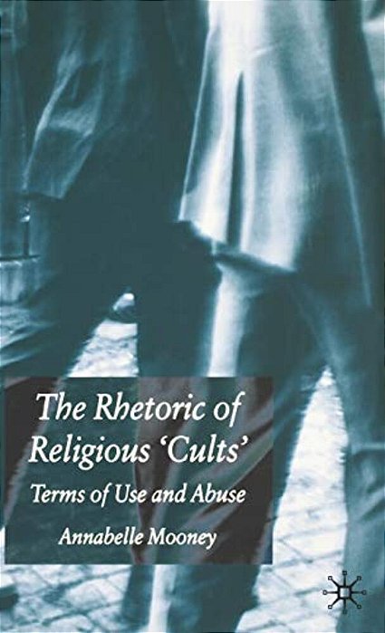 The Rhetoric Of Religious Cults: Terms Of Use And Abuse-..