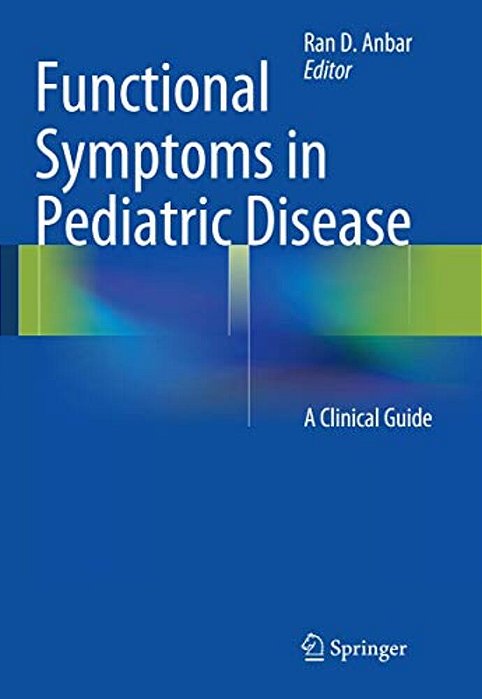 Functional Symptoms In Pediatric Disease: A Clinical Guide-..