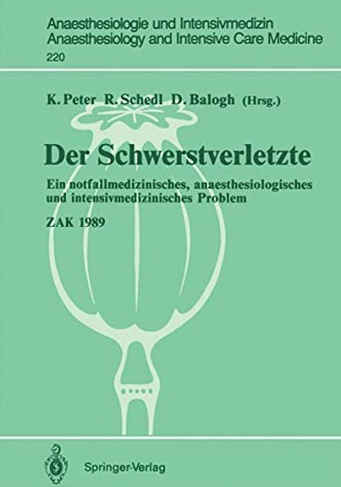 Der Schwerstverletzte: Ein Notfallmedizinisches, Anaesthesiologisches Und Intensivmedizinisches Problem-..