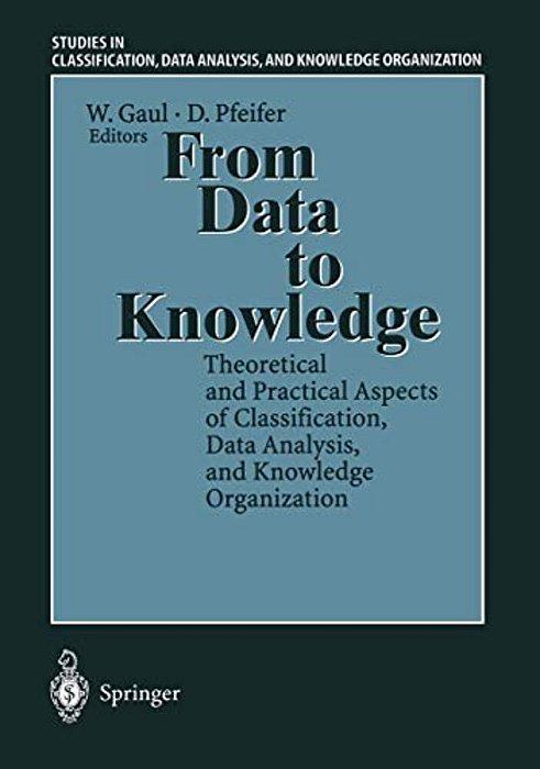 From Data To Knowledge: Theoretical And Practical Aspects Of Classification, Data Analysis, And Knowledge Organization-..