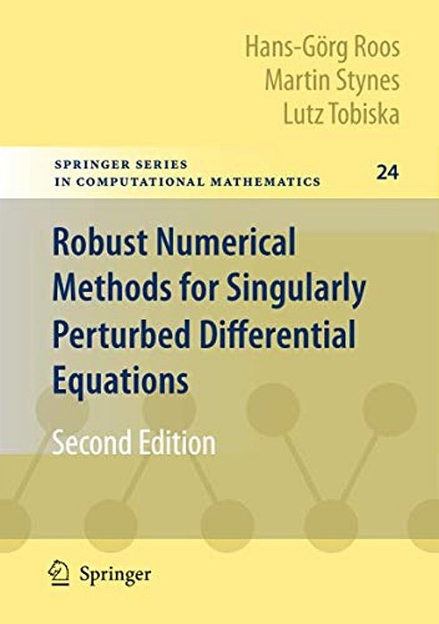 Robust Numerical Methods For Singularly Perturbed Differential Equations: Convection-Diffusion-reaction And Flow Problems-..