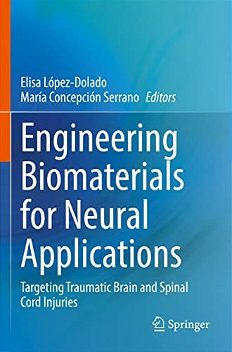 Engineering Biomaterials For Neural Applications: Targeting Traumatic Brain And Spinal Cord Injuries-..