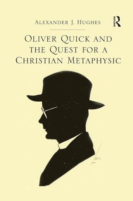 Oliver Quick And The Quest For A Christian Metaphysic-..