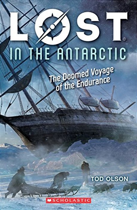 Lost In The Antarctic: The Doomed Voyage Of The Endurance (Lost #4): Volume 4-..