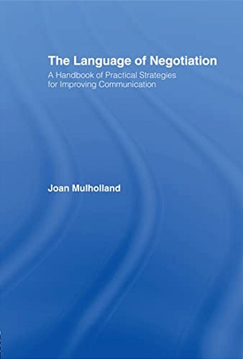 The Language Of Negotiation: A Handbook Of Practical Strategies For Improving Communication-..