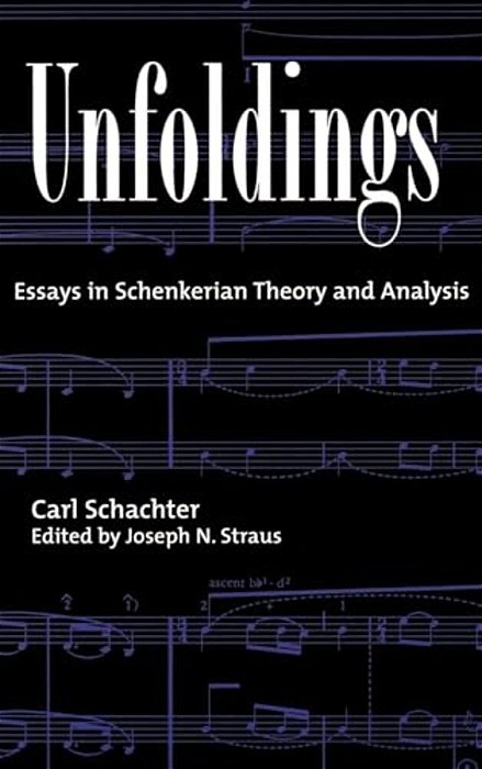 Unfoldings: Essays In Schenkerian Theory And Analysis-..