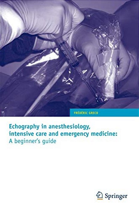 Echography In Anesthesiology, Intensive Care And Emergency Medicine: A Beginner's Guide-..