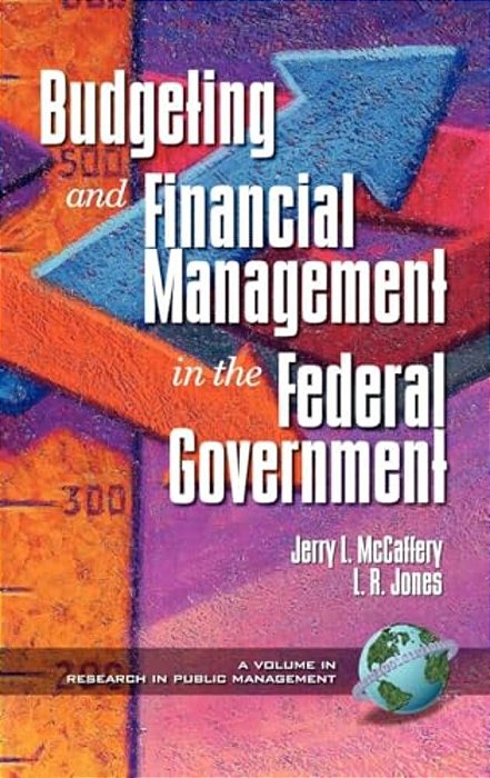 Public Budgeting And Financial Management In The Federal Government (Hc)-..