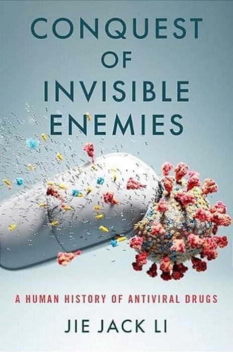 Conquest Of Invisible Enemies: A Human History Of Antiviral Drugs-..
