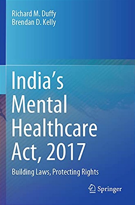 India's Mental Healthcare Act, 2017: Building Laws, Protecting Rights-..