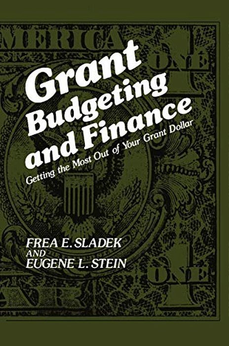 Grant Budgeting And Finance: Getting The Most Out Of Your Grant Dollar-..