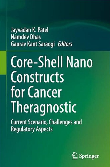 Core-Shell Nano Constructs For Cancer Theragnostic: Current Scenario, Challenges And Regulatory Aspects-..