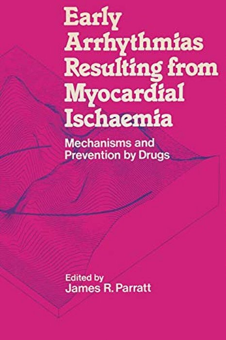 Early Arrhythmias Resulting From Myocardial Ischaemia: Mechanisms And Prevention By Drugs-..