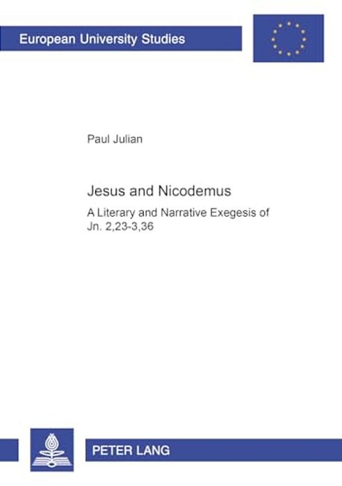 Jesus And Nicodemus: A Literary And Narrative Exegesis Of Jn. 2,23-3,36-..