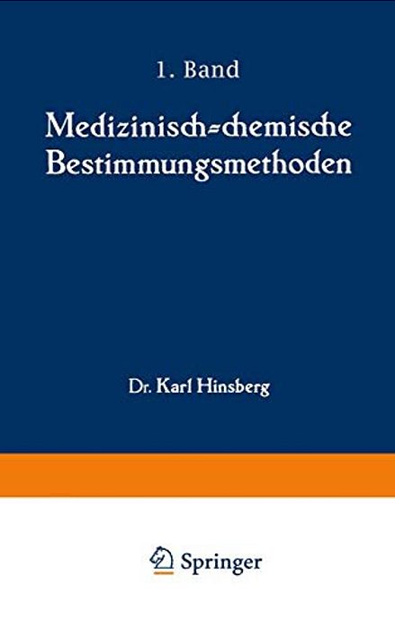 Medizinisch-Chemische Bestimmungsmethoden: Eine Anleitung Für Studierende Der Medizin Und Für Laboranten Erster Teil Darstellung Der Allgemein Gebräuc-..