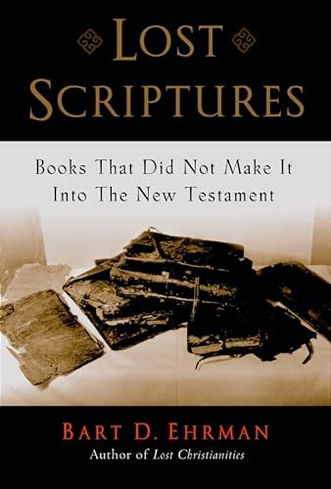 Lost Scriptures: Books That Did Not Make It Into The New Testament-..