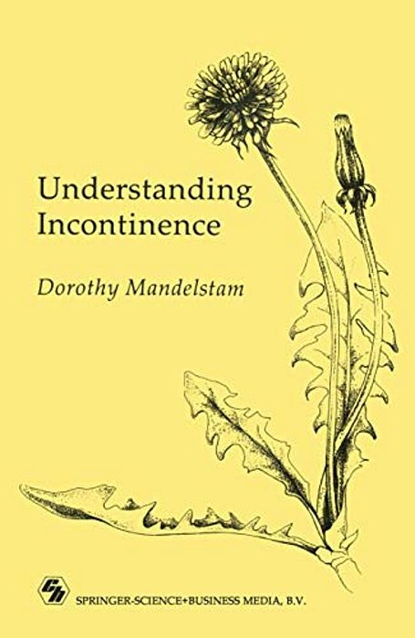 Understanding Incontinence: A Guide To The Nature And Management Of A Very Common Complaint-..