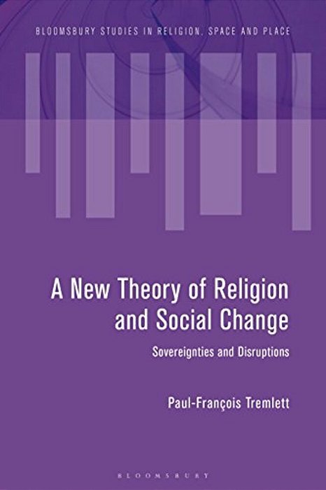 Towards A New Theory Of Religion And Social Change: Sovereignties And Disruptions-..