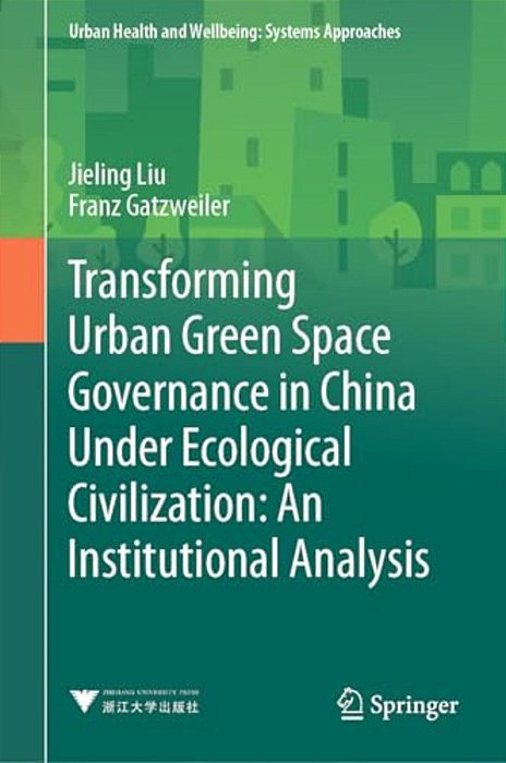 Transforming Urban Green Space Governance In China Under Ecological Civilization: An Institutional Analysis-..