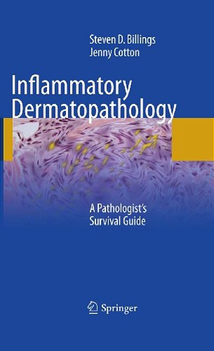 Inflammatory Dermatopathology: A Pathologist's Survival Guide-..