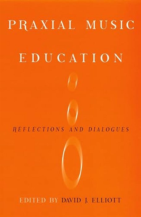 Praxial Music Education: Reflections And Dialogues-..