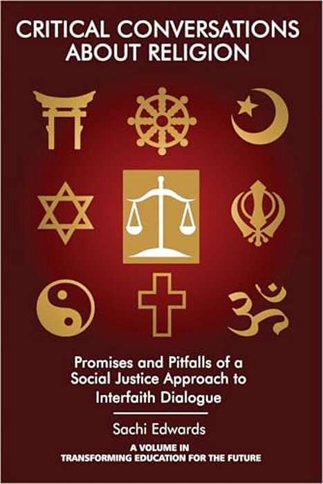 Critical Conversations About Religion: Promises And Pitfalls Of A Social Justice Approach To Interfaith Dialogue-..